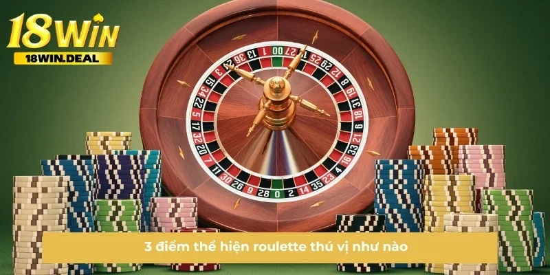 3 điểm thể hiện roulette thú vị như nào
