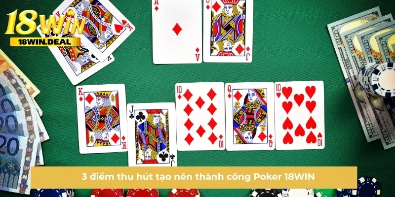 3 điểm thu hút tạo nên thành công Poker 18WIN
