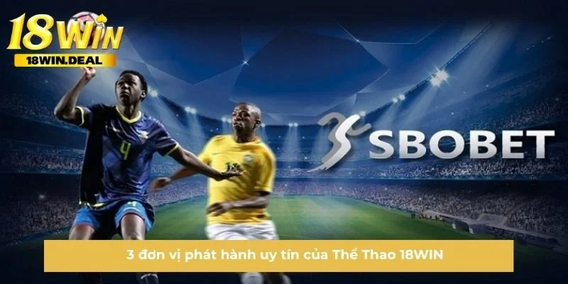 3 đơn vị phát hành uy tín của Thể Thao 18WIN