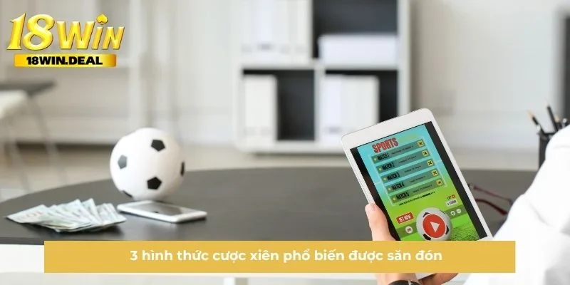 3 hình thức cược xiên phổ biến được săn đón