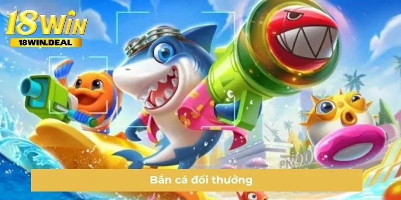 bắn cá đổi thưởng