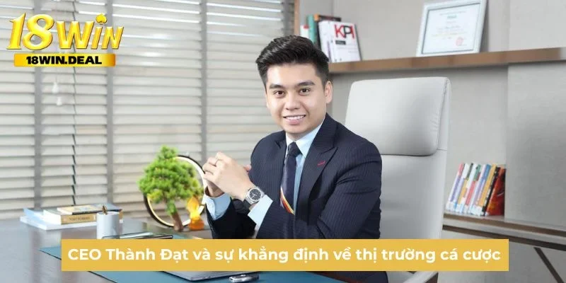 CEO Thành Đạt và sự khẳng định về thị trường cá cược