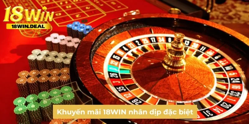 Khuyến mãi 18WIN nhân dịp đặc biệt