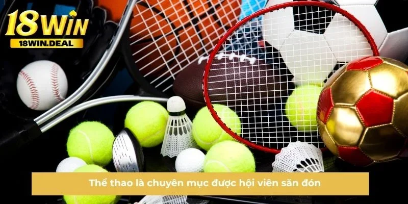 Thể thao 18WIN là chuyên mục được hội viên săn đón